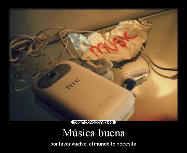 Música buena - por favor vuelve, el mundo te necesita.