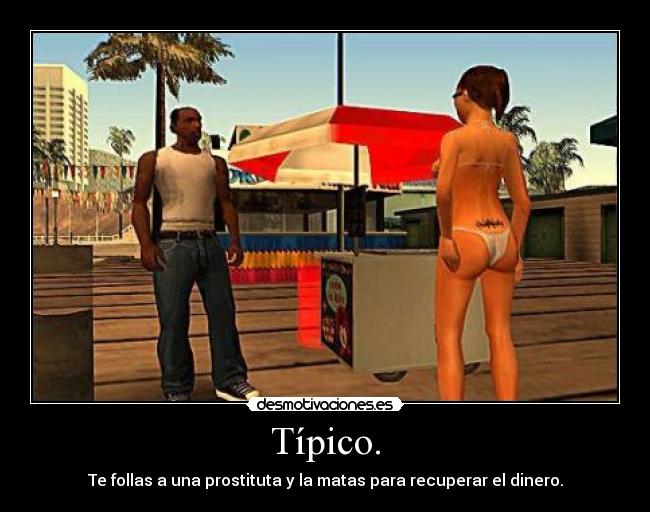 Típico. - Te follas a una prostituta y la matas para recuperar el dinero.