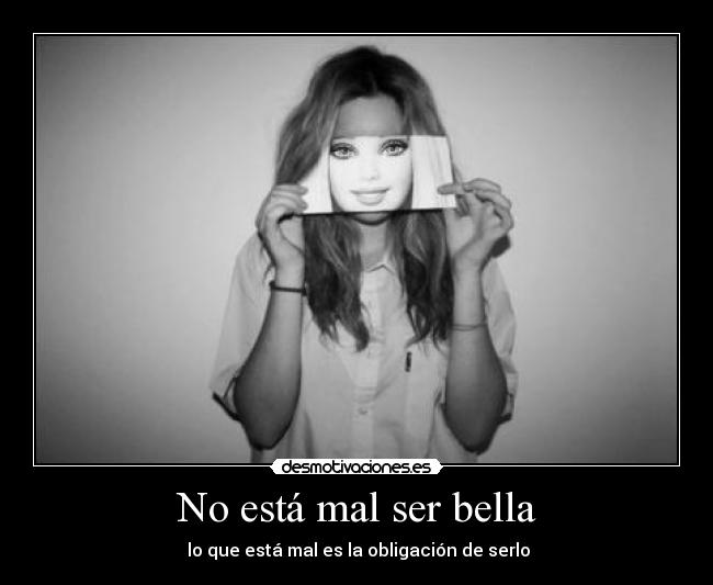 No está mal ser bella - lo que está mal es la obligación de serlo