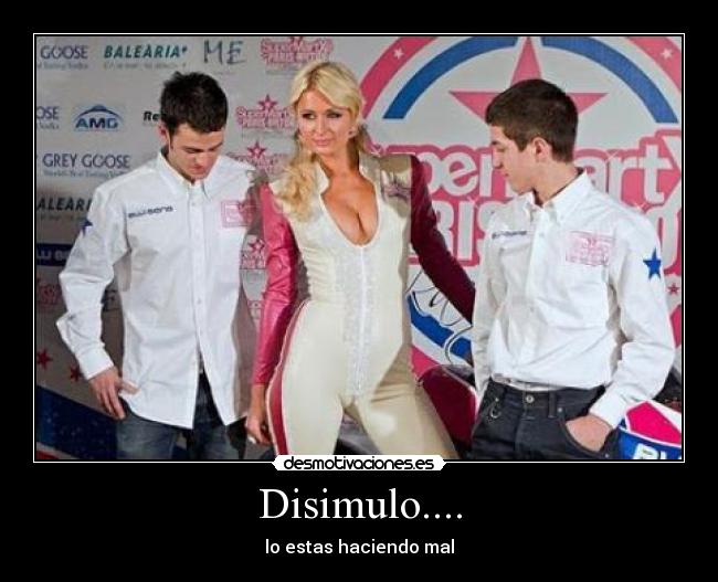Disimulo.... - lo estas haciendo mal