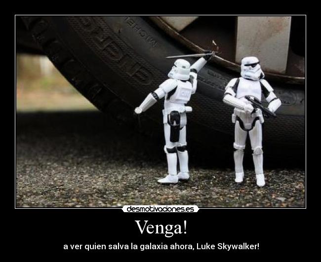 Venga! - a ver quien salva la galaxia ahora, Luke Skywalker!