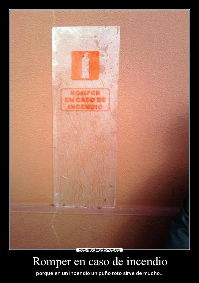 Romper en caso de incendio - porque en un incendio un puño roto sirve de mucho...