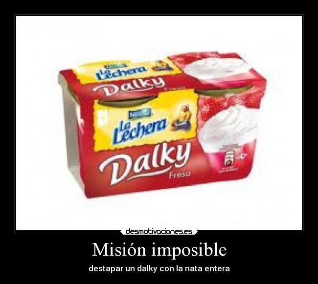 Misión imposible - destapar un dalky con la nata entera