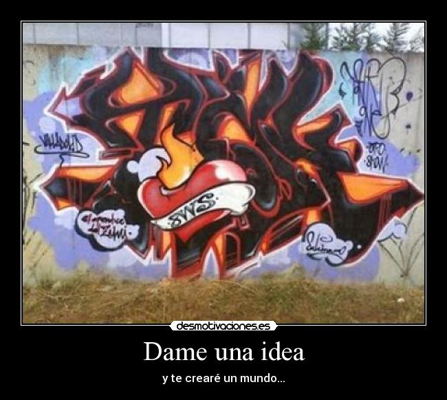 Dame una idea - y te crearé un mundo...