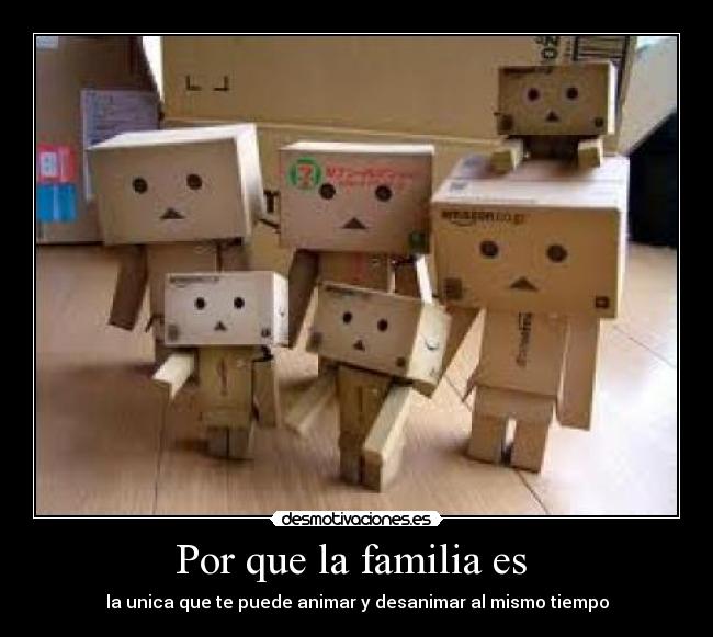 Por que la familia es - la unica que te puede animar y desanimar al mismo tiempo