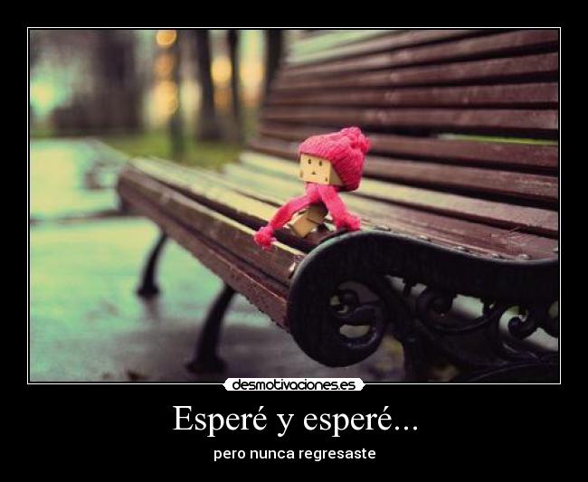 Esperé y esperé... -