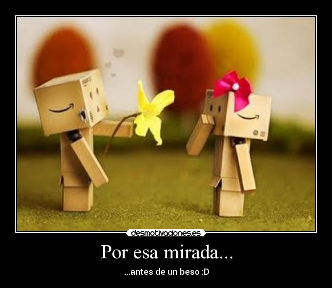 Por esa mirada... - ...antes de un beso :D