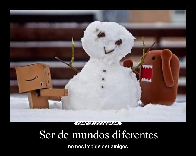 Ser de mundos diferentes -