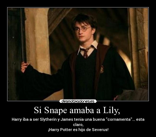 Si Snape amaba a Lily,  - 