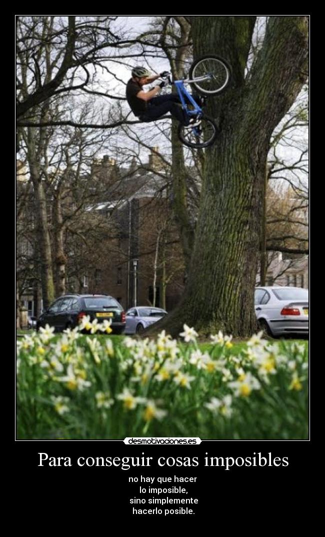 Para conseguir cosas imposibles - no hay que hacer
 lo imposible,
 sino simplemente
 hacerlo posible.
