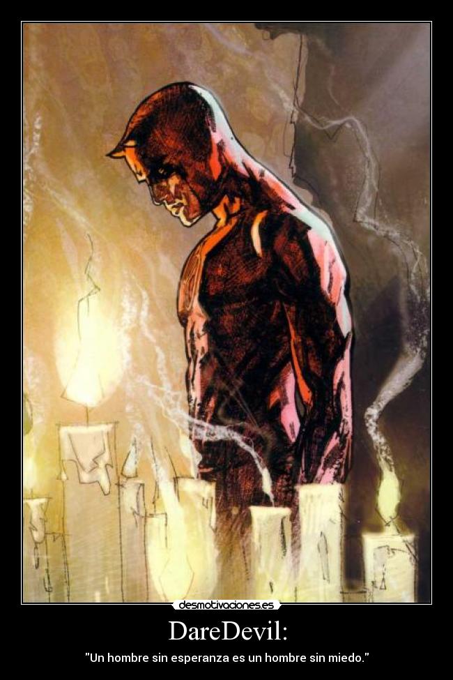 DareDevil: - Un hombre sin esperanza es un hombre sin miedo.