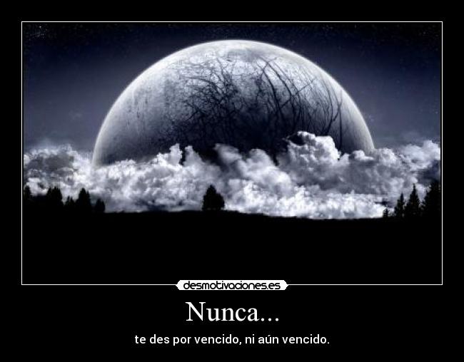 Nunca... -