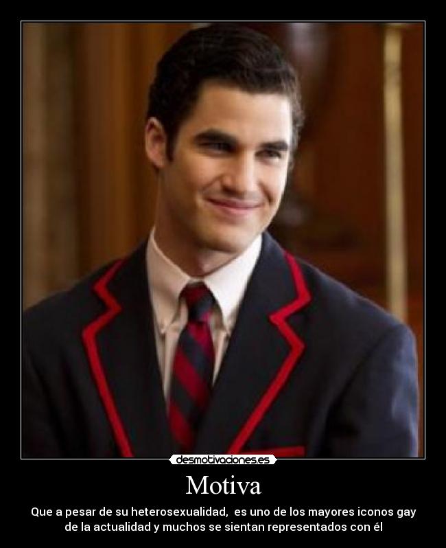 Motiva - Que a pesar de su heterosexualidad,  es uno de los mayores iconos gay
de la actualidad y muchos se sientan representados con él