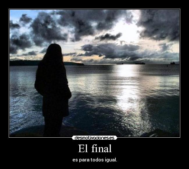 El final - es para todos igual.
