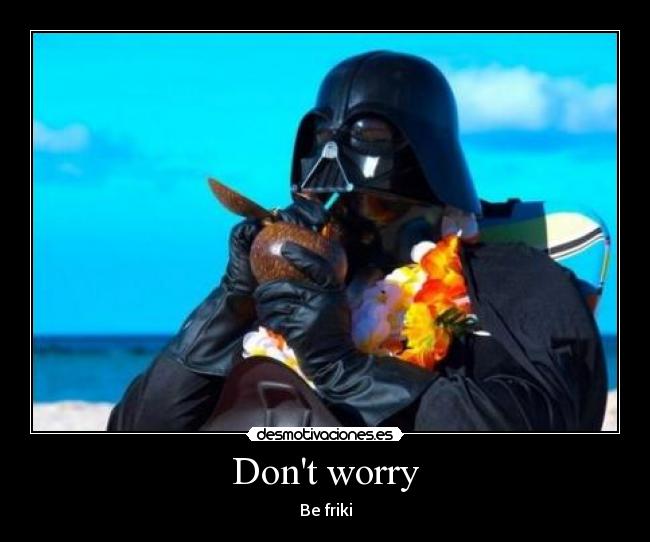 Dont worry - Be friki