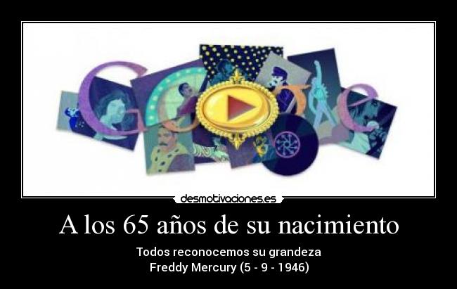 A los 65 años de su nacimiento - Todos reconocemos su grandeza
Freddy Mercury (5 - 9 - 1946)