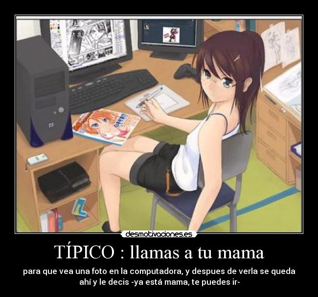 TÍPICO : llamas a tu mama -