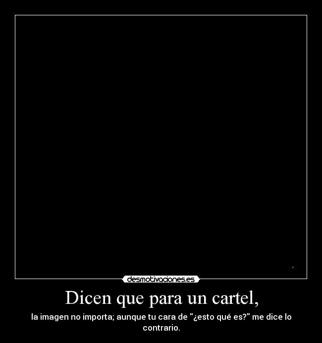 Dicen que para un cartel, -