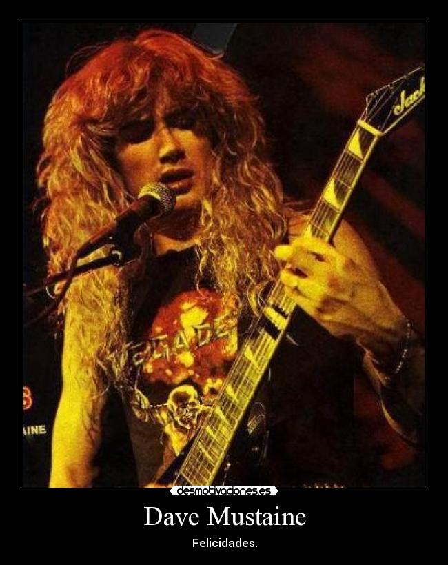 Dave Mustaine - Felicidades.