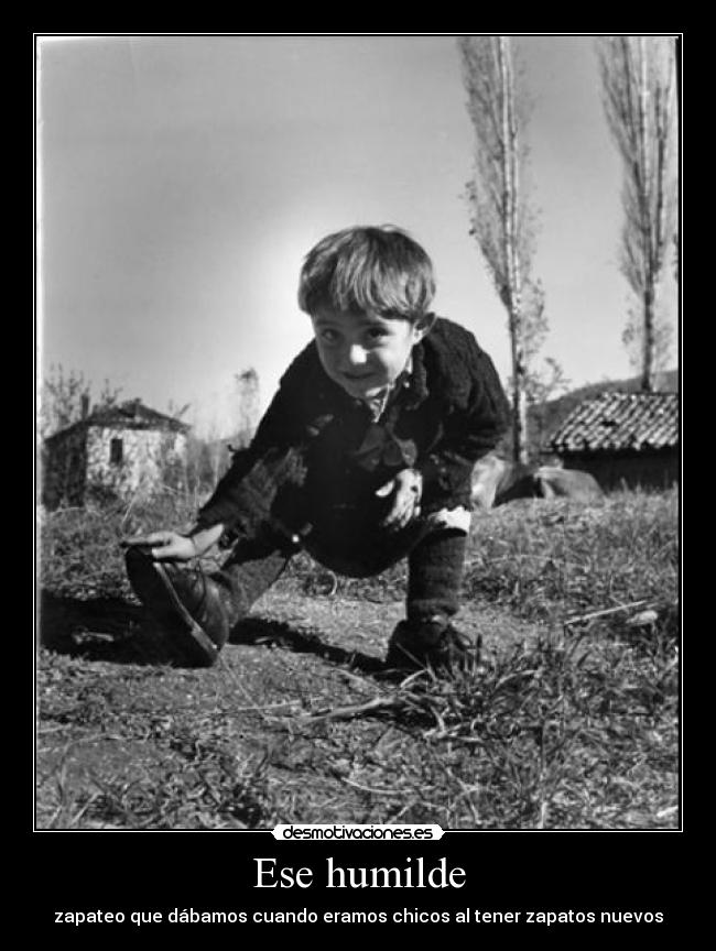 Ese humilde - zapateo que dábamos cuando eramos chicos al tener zapatos nuevos