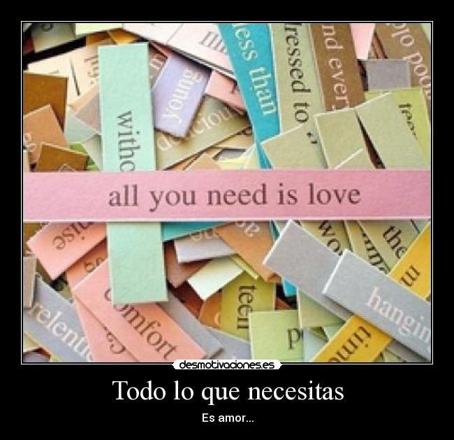 Todo lo que necesitas - Es amor...
