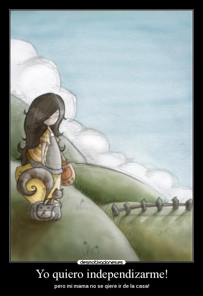 Yo quiero independizarme! -