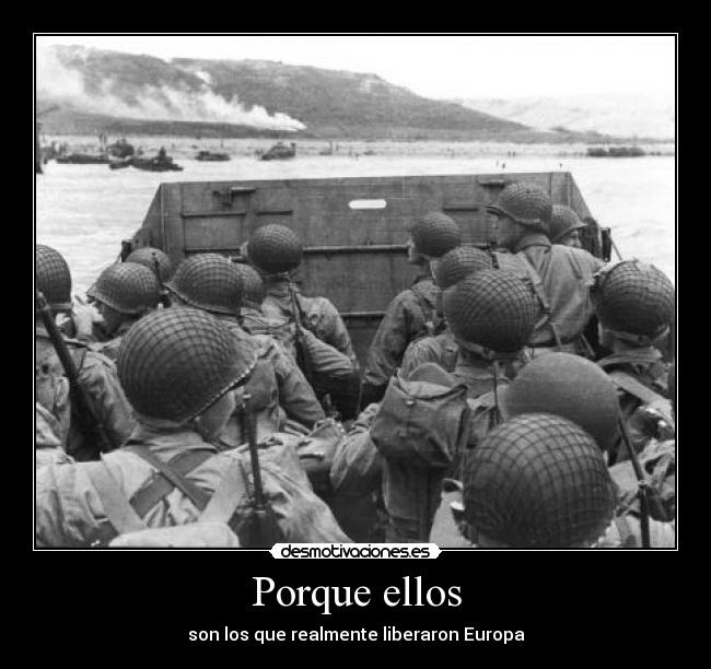 Porque ellos - son los que realmente liberaron Europa
