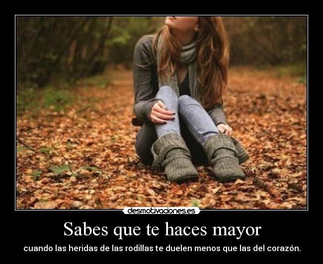 Sabes que te haces mayor -