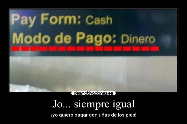 Jo... siempre igual -