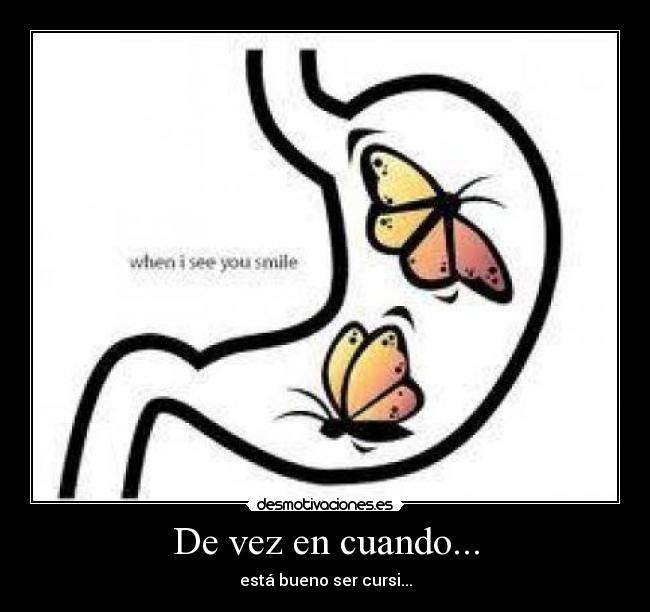 De vez en cuando... - está bueno ser cursi...