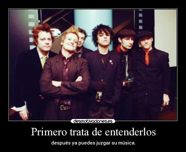 Primero trata de entenderlos - después ya puedes juzgar su música.