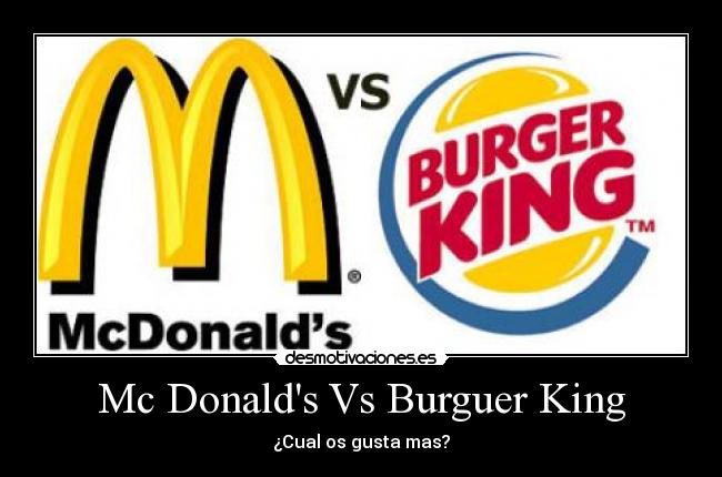 Mc Donalds Vs Burguer King -