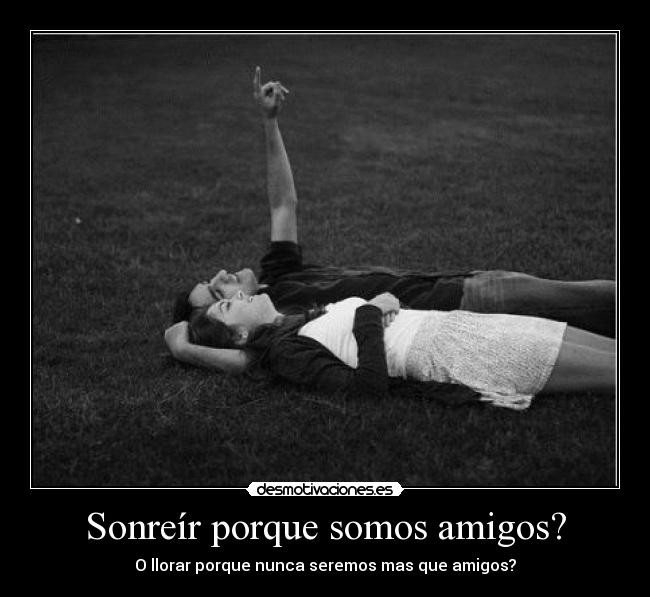 Sonreír porque somos amigos? - 