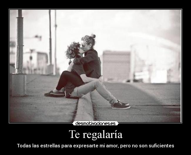 Te regalaría - Todas las estrellas para expresarte mi amor, pero no son suficientes
