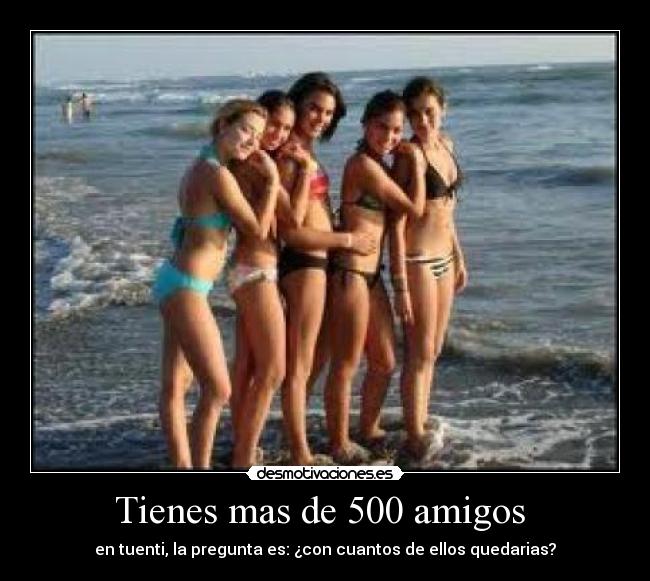 Tienes mas de 500 amigos -
