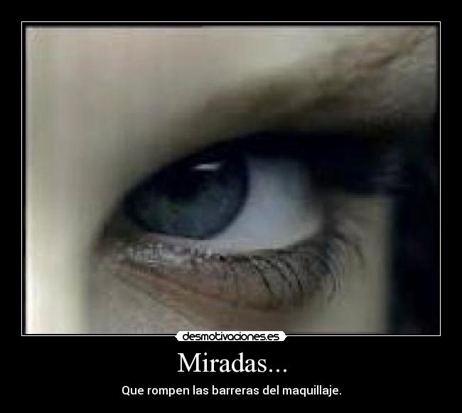 Miradas... - Que rompen las barreras del maquillaje.