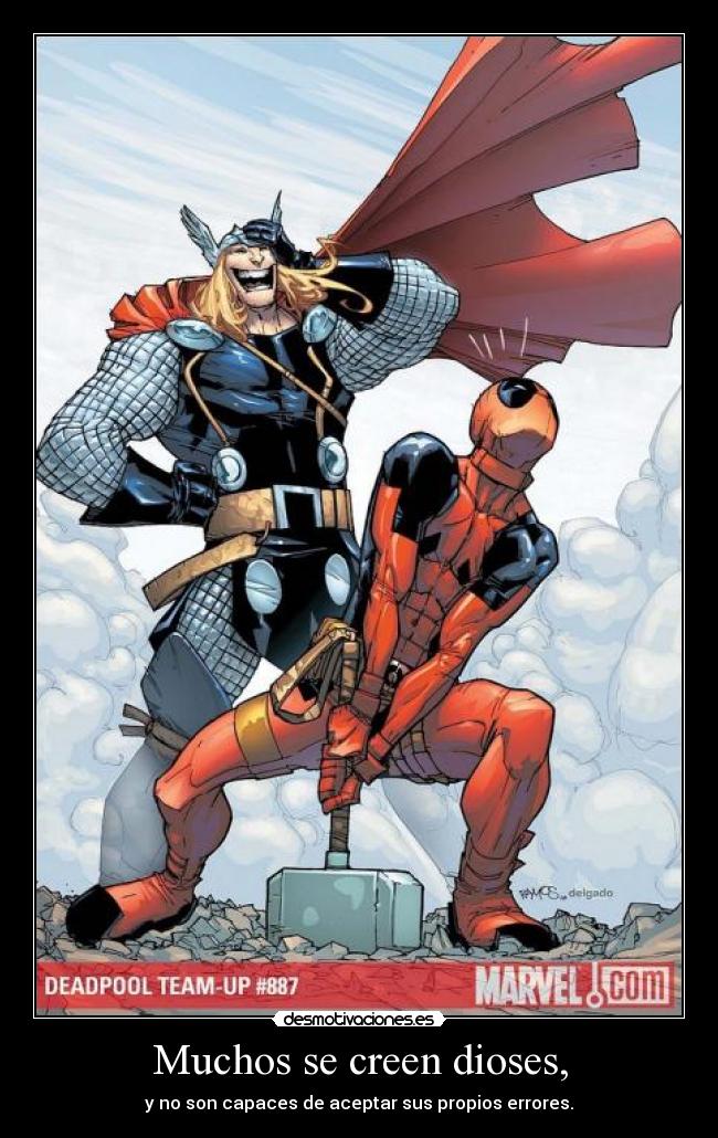 Muchos se creen dioses, -