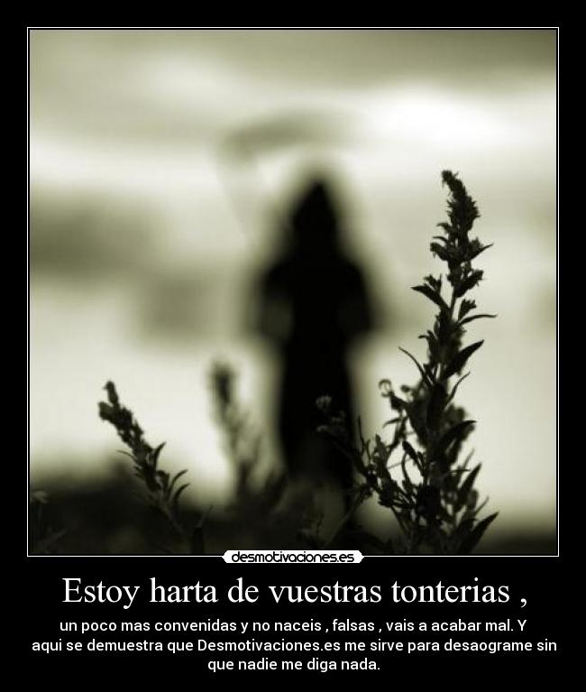 Estoy harta de vuestras tonterias , - 