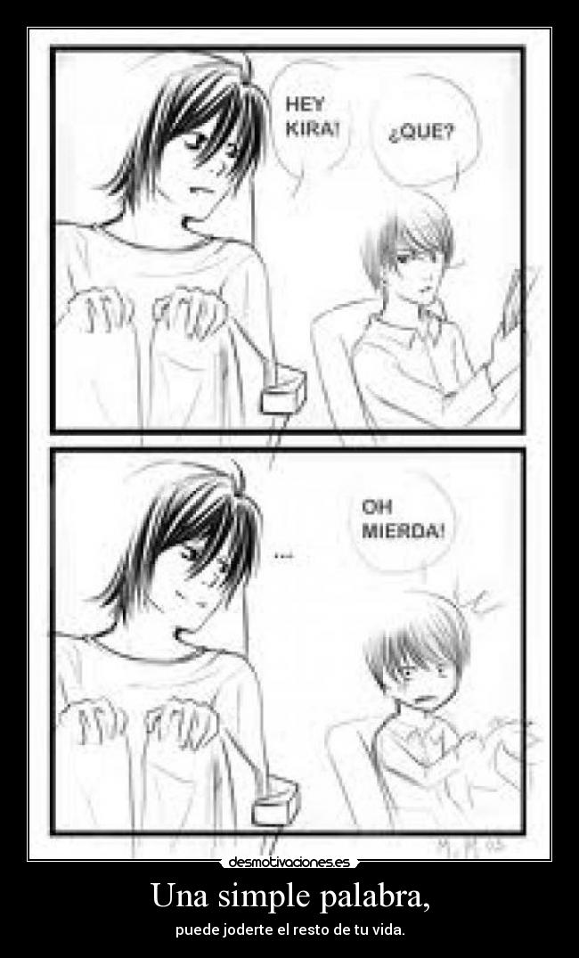 Una simple palabra, - puede joderte el resto de tu vida.