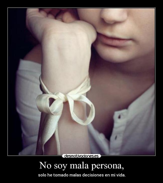 No soy mala persona, -