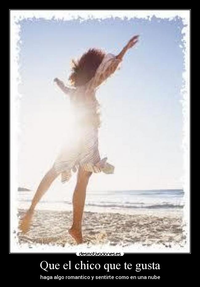 Que el chico que te gusta - haga algo romantico y sentirte como en una nube