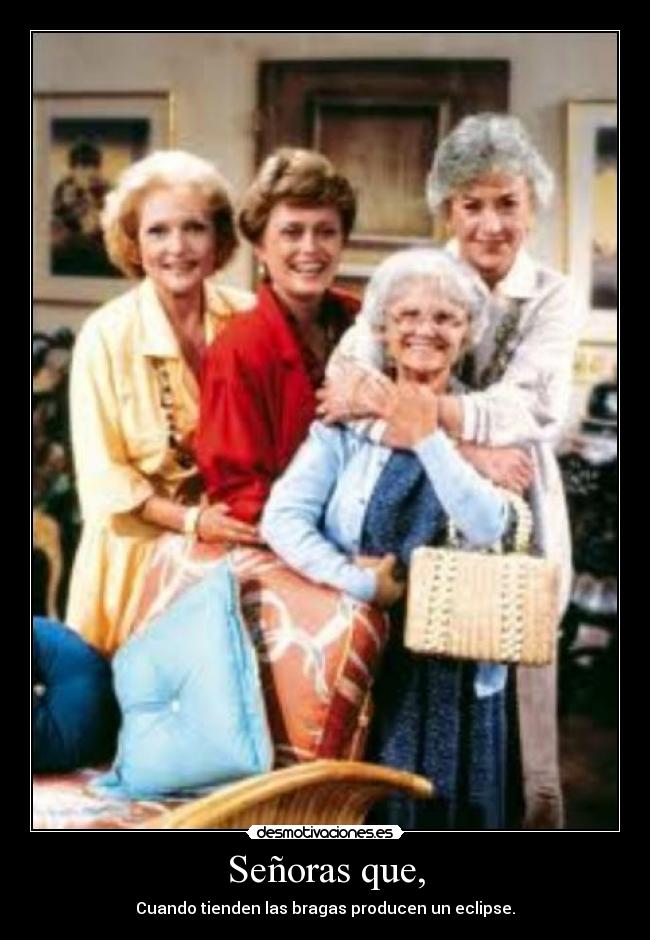 Señoras que, - Cuando tienden las bragas producen un eclipse.