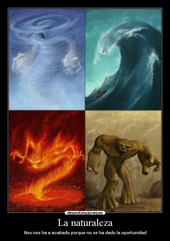 La naturaleza - Nos nos ha a acabado porque no se ha dado la oportunidad