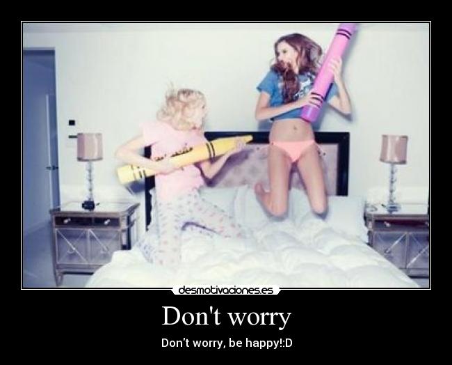 Dont worry -