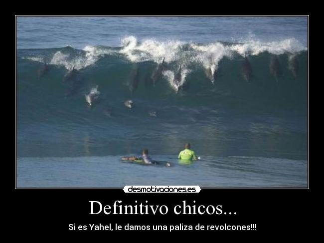 Definitivo chicos... - Si es Yahel, le damos una paliza de revolcones!!!