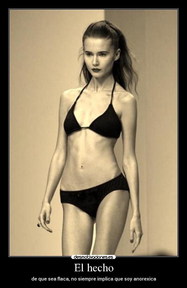 El hecho - de que sea flaca, no siempre implica que soy anorexica