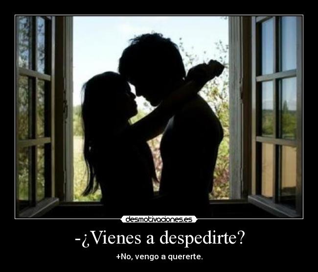 -¿Vienes a despedirte? - 