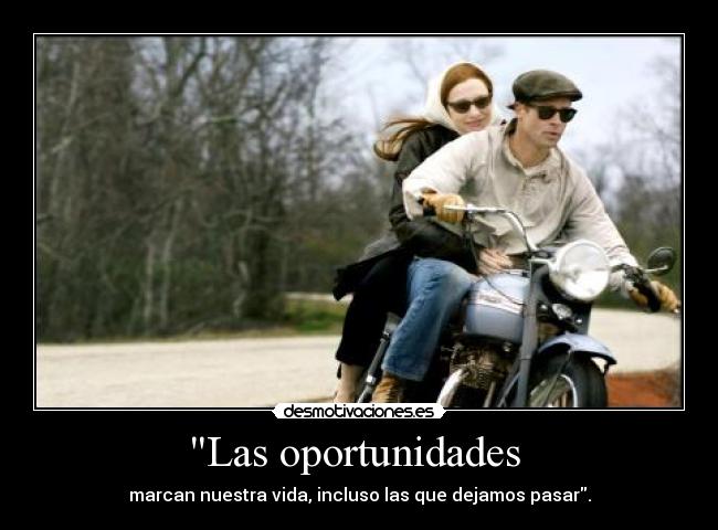 Las oportunidades  - marcan nuestra vida, incluso las que dejamos pasar.