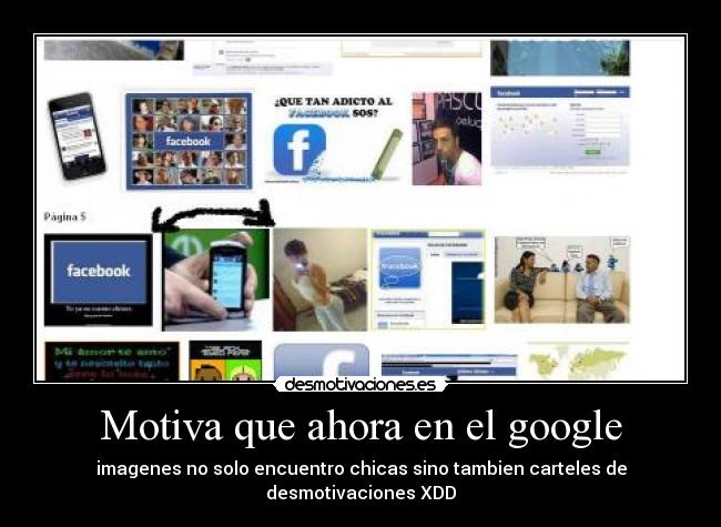 Motiva que ahora en el google - imagenes no solo encuentro chicas sino tambien carteles de desmotivaciones XDD