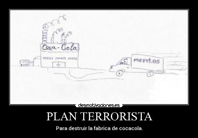 PLAN TERRORISTA - Para destruir la fabrica de cocacola.